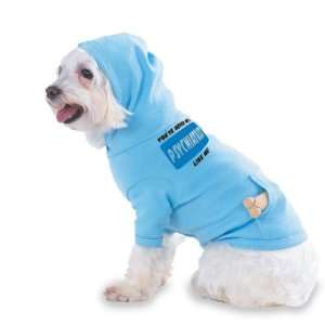 PSYCHIATRIST LIKE ME Hooded (Hoody) T Shirt with pocket for your Dog 