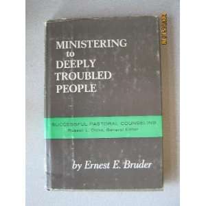    Ministering to Deeply Troubled People Ernest E. Bruder Books