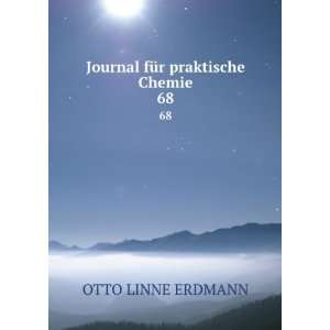   Journal fÃ¼r praktische Chemie. 68 OTTO LINNE ERDMANN Books