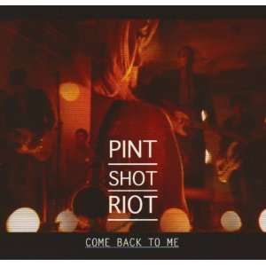 Come Back to Me Pint Shot Riot Music