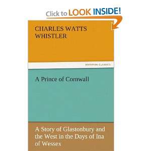  A Prince of Cornwall A Story of Glastonbury and the West 