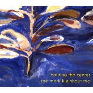  Holding the Center Mark Kleinhaut Trio Music