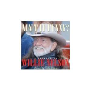  Aint It Funny? A Tribute To Willie Nelson Editors of 