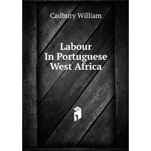  Labour In Portuguese West Africa Cadbury William Books