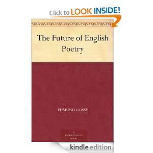 The Future of English Poetry Edmund Gosse  Kindle Store