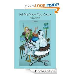 LET ME SHOW YOU CRAZY Peggy Tatum  Kindle Store