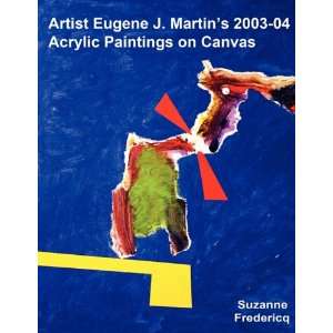  Artist Eugene J. Martins 2003 04 Acrylic Paintings on 