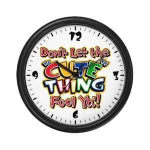  Wall Clock Dont Let The Cute Thing Fool Ya Everything 
