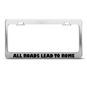  All Roads Lead To Rome Humor license plate frame Stainless 