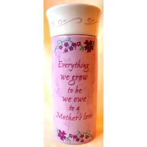 Everything we grow to be we owe to a Mothers love Potpourri Holder