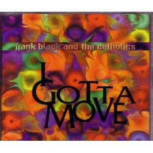  I Gotta Move (Cd Single w/ Unreleased Tracks) Frank Black Music