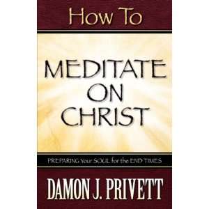  How To Meditate On Christ (9781600341441) Damon J Privett 