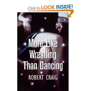   More Like Wrestling Than Dancing (9780753818466) Robert Craig Books