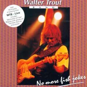  No more fish jokes Walter Trout Band Music