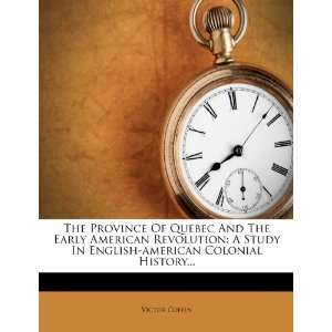 com The Province Of Quebec And The Early American Revolution A Study 
