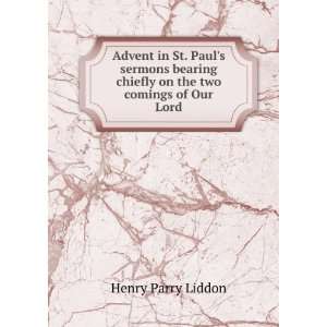   chiefly on the two comings of Our Lord. 33 Henry Parry Liddon Books