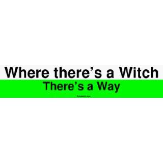  Where theres a Witch Theres a Way Bumper Sticker 
