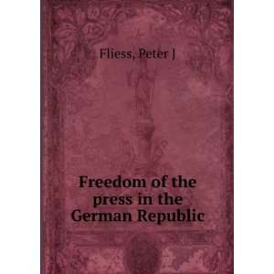   Freedom of the press in the German Republic Peter J Fliess Books