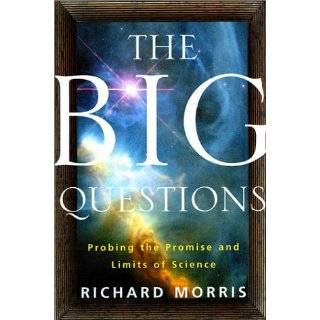 The Big Questions Probing the Promise and Limits of Science by 