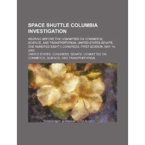  Space shuttle Columbia investigation hearing before the 