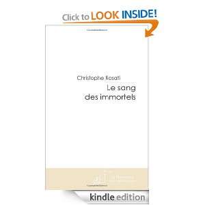 Le sang des immortels (French Edition) Christophe Rosati  