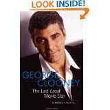George Clooney The Last Great Movie Star (Applause Books) by Kimberly 