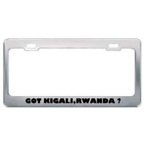 Got Kigali,Rwanda ? Location Country Metal License Plate Frame Holder 