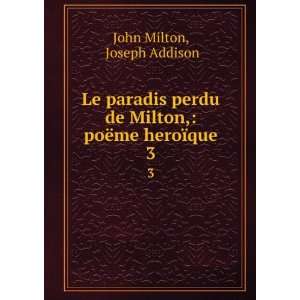  Le paradis perdu de Milton, poÃ«me heroÃ¯que. 3 