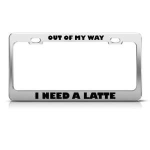  Out Of My Way I Need A Latte Humor license plate frame 