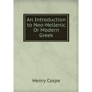    An Introduction to Neo Hellenic Or Modern Greek Henry Corpe Books