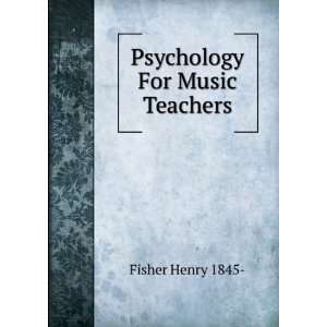  Psychology For Music Teachers Fisher Henry 1845  Books