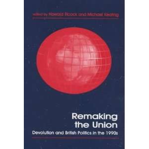 Remaking the Union Devolution and British Politics in the 