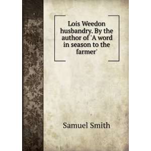   the author of A word in season to the farmer. Samuel Smith Books
