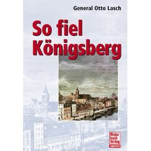 So fiel Königsberg  Otto Lasch Bücher