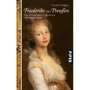 Friederike von Preußen Die leidenschaftliche Schwester derKönigin 