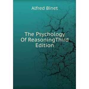    The Psychology Of ReasoningThird Edition. Alfred Binet Books