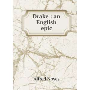  Drake  an English epic Alfred Noyes Books