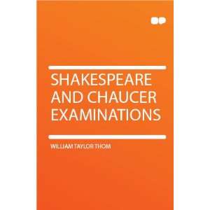  Shakespeare and Chaucer Examinations William Taylor Thom Books