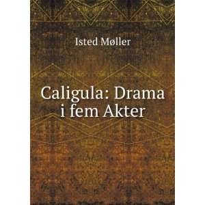  Caligula Drama i fem Akter Isted MÃ¸ller Books