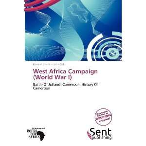  West Africa Campaign (World War I) (9786139312290) Mariam Chandra 
