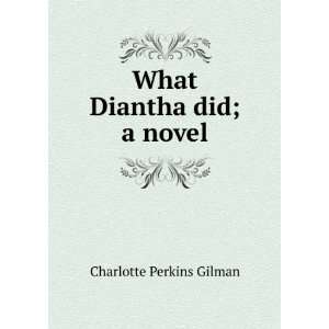  What Diantha did; a novel Charlotte Perkins Gilman Books