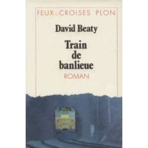  Le train de banlieue Beaty David Books
