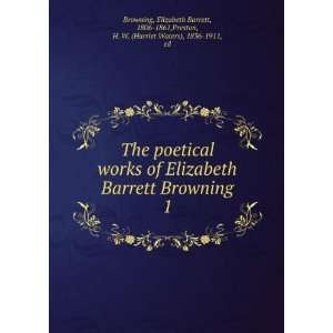 The poetical works of Elizabeth Barrett Browning. 1 Elizabeth Barrett 