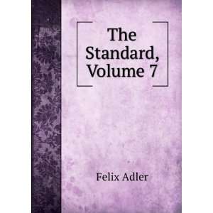  The Standard, Volume 7 Felix Adler Books
