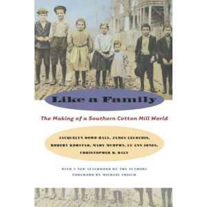  Like a Family The Making of a Southern Cotton Mill World (The Fred 