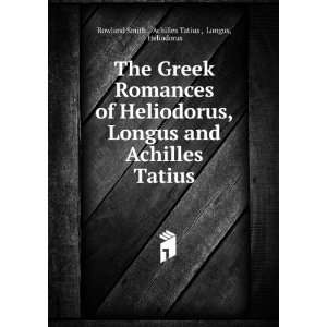  The Greek Romances of Heliodorus, Longus and Achilles 