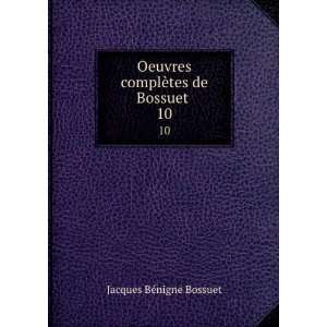   de Bossuet . 10 FranÃ§ois Lachat Jacques BÃ©nigne Bossuet Books