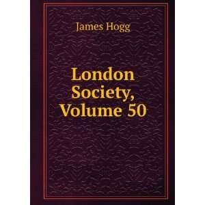  London Society, Volume 50 James Hogg Books