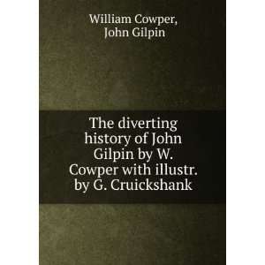   John Gilpin by W. Cowper with illustr. by G. Cruickshank John Gilpin