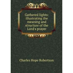   and Structure of the Lords Prayer Charles Hope Robertson Books